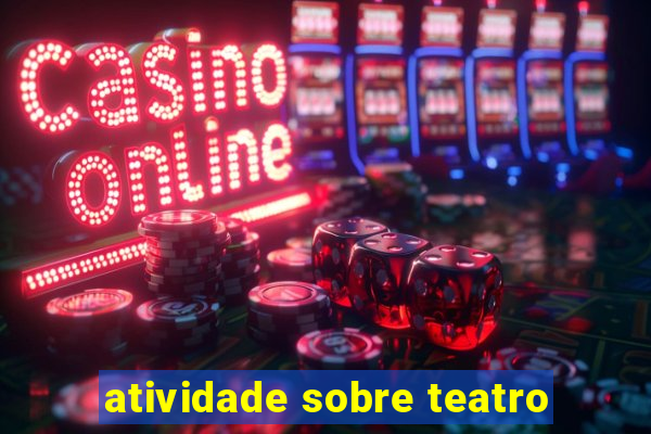 atividade sobre teatro